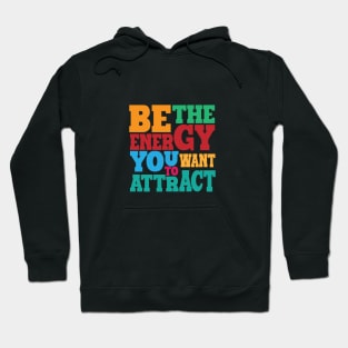 BE THE ENERGY YOU WANT TO ATTRACT Hoodie